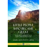 Little People Who Became Great: Short Biographies of Those Every Child Should Know
