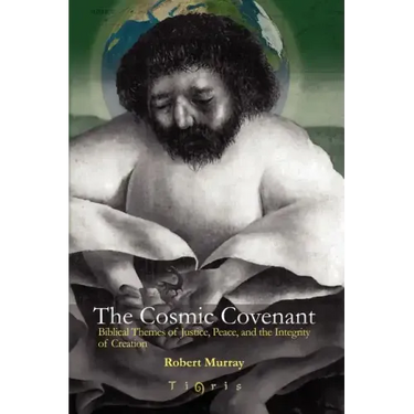 The Cosmic Covenant: Biblical Themes of Justice, Peace and the Integrity of Creation