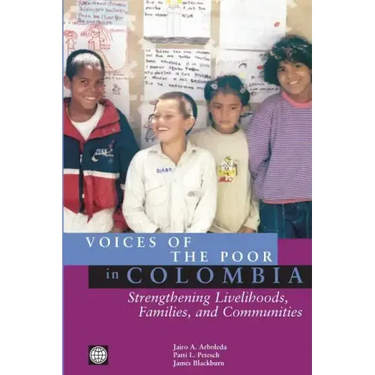 Voices of the Poor in Colombia: Strengthening Livelihoods, Families, and Communities