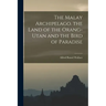 The Malay Archipelago. the Land of the Orang-Utan and the Bird of Paradise