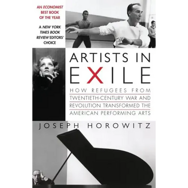 Artists in Exile: How Refugees from Twentieth-Century War and Revolution Transformed the American Performing Arts