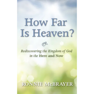 How Far Is Heaven?: Rediscovering the Kingdom of God in the Here and Now