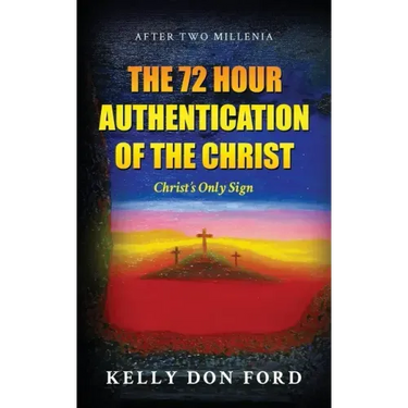 The 72 Hour Authentication Of The Christ: Christ's Only Sign