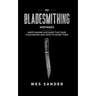 101 Bladesmithing Mistakes: Knife Making Mistakes That Ruin Your Knives and How to Avoid Them