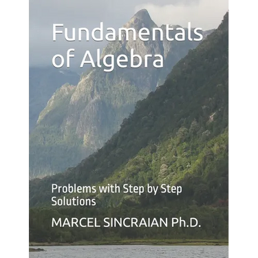 Fundamentals of Algebra: Problems with Step by Step Solutions