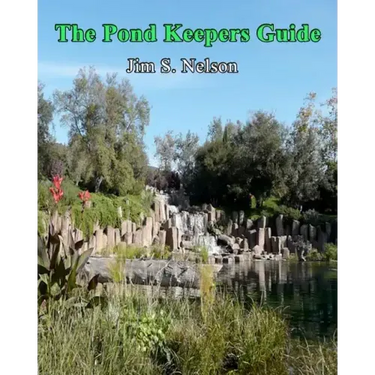 The Pond Keepers Guide: How to make a self-managing pond using Nature's components