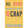 All Of The Other Marketing Books Are Crap: This is what you need to know to maneuver through the depressing shitshow that is your professional life as