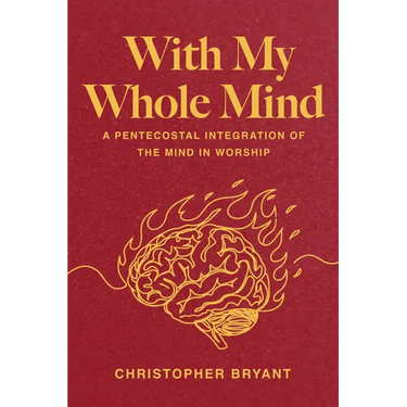 With My Whole Mind: A Pentecostal Integration of the Mind in Worship