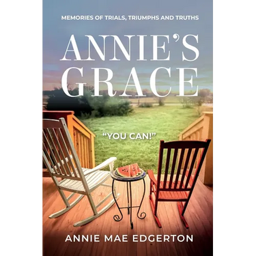 Annie's Grace: Memories of Trials, Triumphs and Truths
