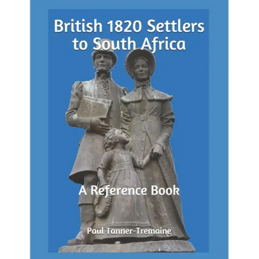 British 1820 Settlers to South Africa: A Reference Book