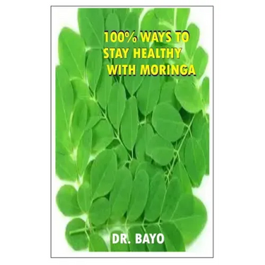100% Ways to Stay Healthy with Moringa: Moringa (the Magic Tree)