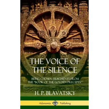 The Voice of the Silence: Being Chosen Fragments from the "Book of the Golden Precepts." (Hardcover)