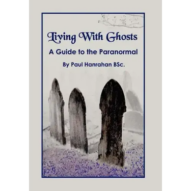 Living with Ghosts: A Guide to the Paranormal