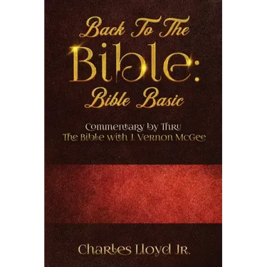 Back To The Bible Bible Basic: Commentary by Thru The Bible with J. Vernon McGee