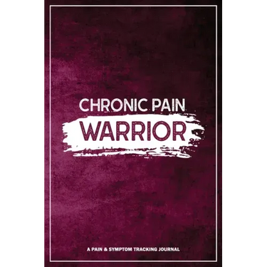 Chronic Pain Warrior: A Pain & Symptom Tracking Journal for Chronic Pain & Illness