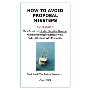 How to Avoid Proposal Missteps: 17 MISTAKES That Broadcast Hidden Negative Messages Dramatically Decreasing Your Federal Contract WIN Probability