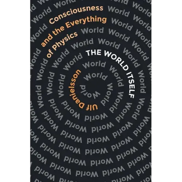 The World Itself: Consciousness and the Everything of Physics