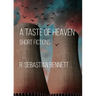 A Taste of Heaven: Short Fictions