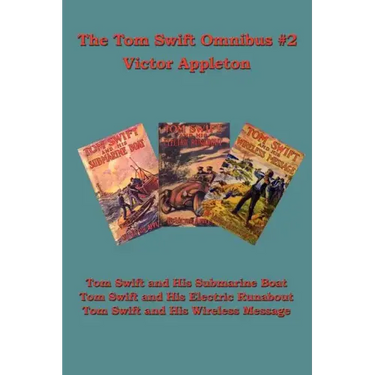 The Tom Swift Omnibus #2: Tom Swift and His Submarine Boat, Tom Swift and His Electric Runabout, Tom Swift and His Wireless Message