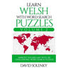 Learn Welsh with Word Search Puzzles Volume 2: Learn Welsh Language Vocabulary with 130 Challenging Bilingual Word Find Puzzles for All Ages