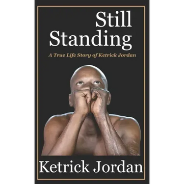 Still Standing: A True Life Story of Ketrick Jordan
