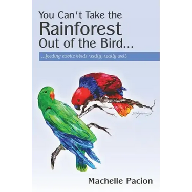 You Can't Take the Rainforest Out of the Bird: Feeding Exotic Birds Really, Really Well