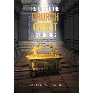 Return to the Church Christ Is Building: Unless the Lord Builds the House, They Labor in Vain Who Build It; Psalm 127:1 (Nasb)