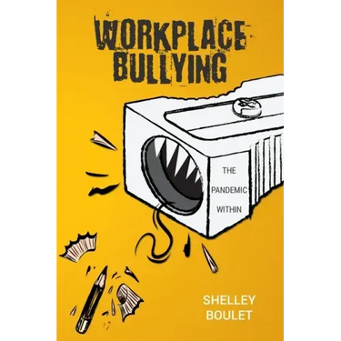 Workplace Bullying: The Pandemic Within