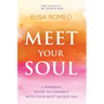 Meet Your Soul: A Powerful Guide to Connect with Your Most Sacred Self
