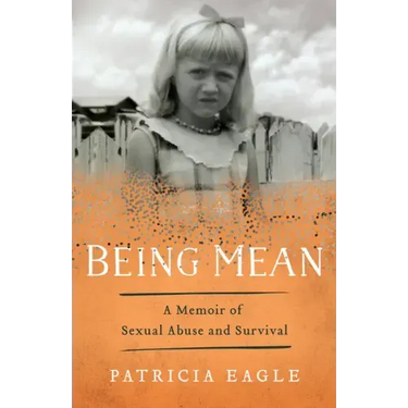Being Mean: A Memoir of Sexual Abuse and Survival