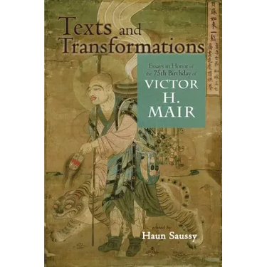 Texts and Transformations: Essays in Honor of the 75th Birthday of Victor H. Mair