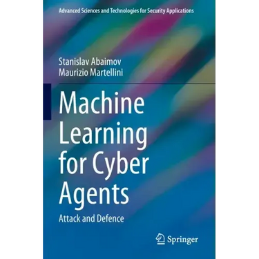 Machine Learning for Cyber Agents: Attack and Defence