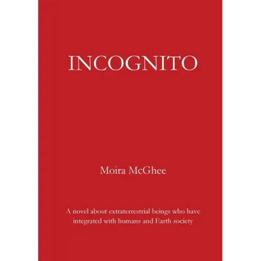 Incognito: A novel about extraterrestrial beings who have integrated with humans and Earth society