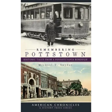 Remembering Pottstown: Historic Tales from a Pennsylvania Borough