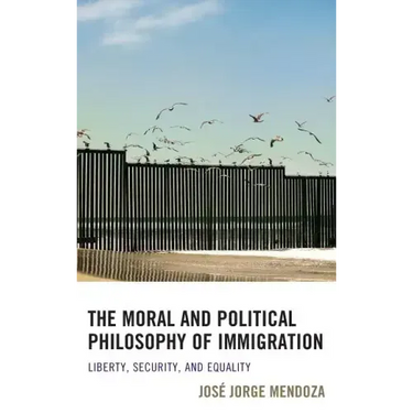 The Moral and Political Philosophy of Immigration: Liberty, Security, and Equality