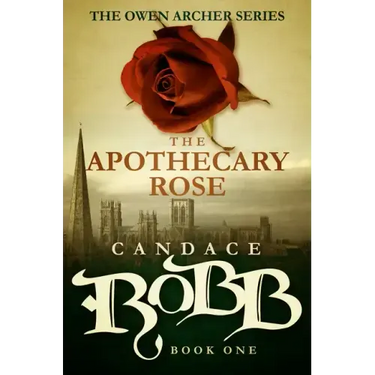 The Apothecary Rose: The Owen Archer Series - Book One