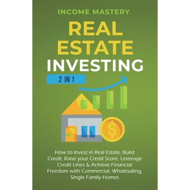 Real Estate Investing: 2 in 1: How to invest in real estate, build credit, raise your credit score, leverage credit lines & achieve financial freedom