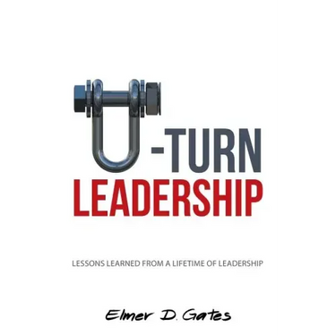 U-Turn Leadership: Lessons Learned from a Lifetime of Leadership