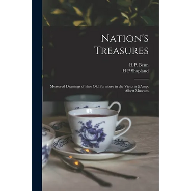Nation's Treasures; Measured Drawings of Fine old Furniture in the Victoria & Albert Museum