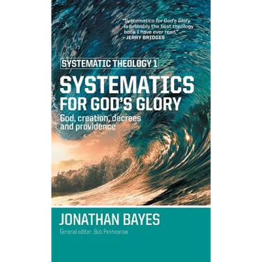 Systematic Theology 1: Systematics for God's Glory