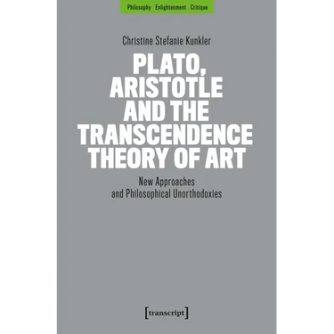 Plato, Aristotle and the Transcendence Theory of Art: New Approaches and Philosophical Unorthodoxies