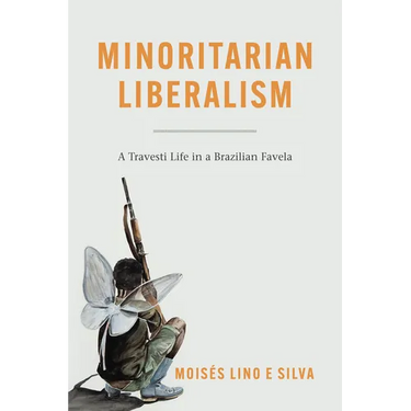 Minoritarian Liberalism: A Travesti Life in a Brazilian Favela