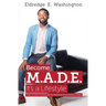 Become M.A.D.E. It's a Lifestyle: How to live a good life by building great relationships