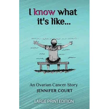 I Know What It's Like - LARGE PRINT: An ovarian cancer story