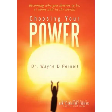 Choosing Your Power: Becoming Who You Deserve to Be, at Home and in the World!