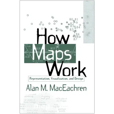 How Maps Work: Representation, Visualization, and Design