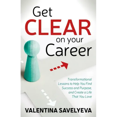 Get Clear on Your Career: Transformational Lessons to Help You Find Success and Purpose, and Create a Life That You Love