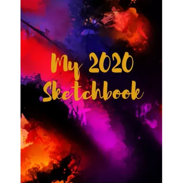 My 2020 Sketchbook: Spectacular 2020 Design! Trendy Awesome, High Quality Sketchbook Drawing Pad Paper for Your Most Explosive Year of Cre