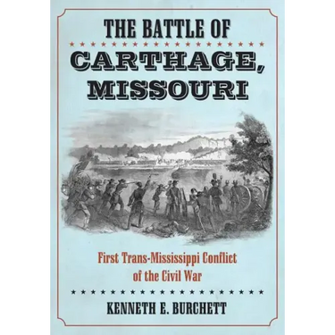 The Battle of Carthage, Missouri: First Trans-Mississippi Conflict of the Civil War