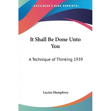It Shall Be Done Unto You: A Technique of Thinking 1939